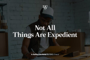 Not All Things Are Expedient