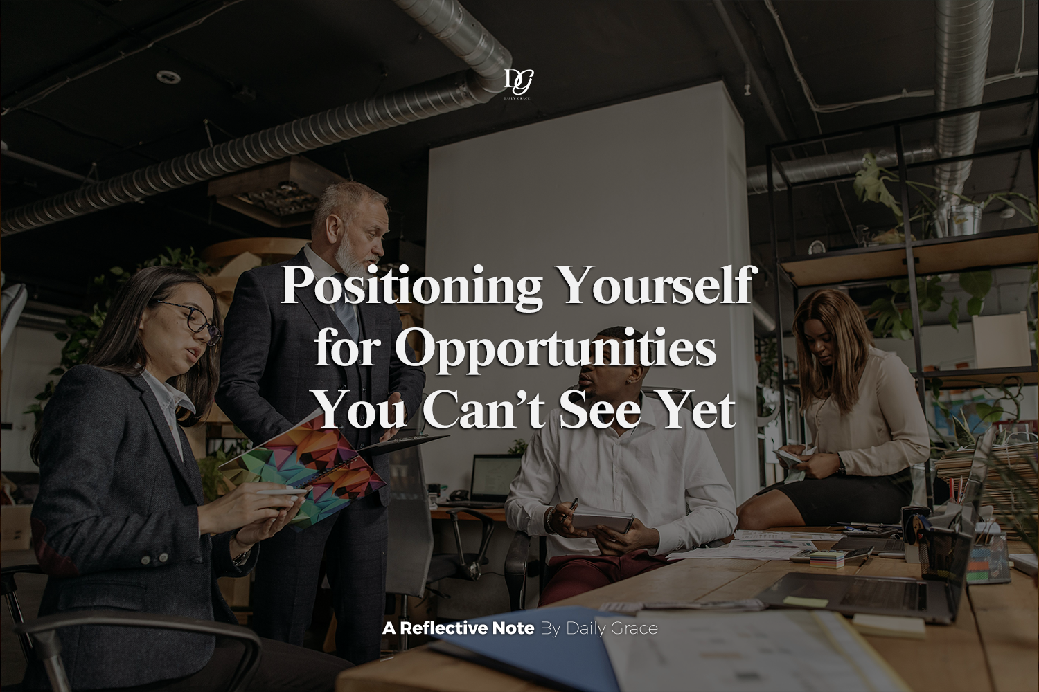 Positioning Yourself for Opportunities You Can’t See Yet