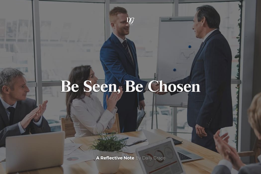 Be Seen, Be Chosen